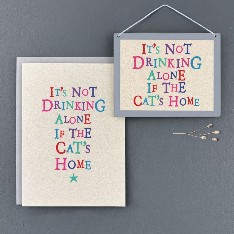 Επιγραφή-It's not drinking alone if the cat's home 9x11,5εκ.